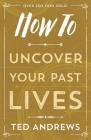 How to Uncover Your Past Lives By Ted Andrews Cover Image
