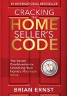 Cracking the Home Seller's Code: The Secret Combination to Unlocking Your Home's Maximum Value Cover Image