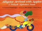 Alligator Arrived With Apples: A Potluck Alphabet Feast By Crescent Dragonwagon, Jose Aruego (Illustrator) Cover Image