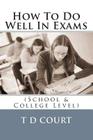 How To Do Well In Exams By T. D. Court Cover Image