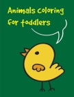 Animals coloring for toddlers: Baby Funny Animals and Pets Coloring Pages for boys, girls, Children Cover Image