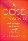 A Dose of Positivity: Tools, Techniques, and Strategies to Live Life on Your Terms By Mike Diamond Cover Image