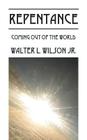 Repentance: Coming Out of the World By Jr. Wilson, Walter L. Cover Image