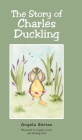 The Story of Charles Duckling By Angela Gerten, Angela Gerten (Illustrator), Sterling Eash (Illustrator) Cover Image