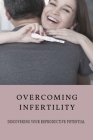 Overcoming Infertility: Discovering Your Reproductive Potential: How To Regain Fertility Naturally? By Alishia Polverari Cover Image