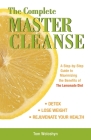 The Complete Master Cleanse: A Step-by-Step Guide to Maximizing the Benefits of The Lemonade Diet By Tom Woloshyn Cover Image