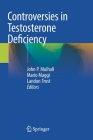 Controversies in Testosterone Deficiency By John P. Mulhall (Editor), Mario Maggi (Editor), Landon Trost (Editor) Cover Image