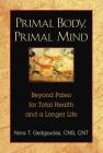 Primal Body, Primal Mind: Beyond Paleo for Total Health and a Longer Life By Nora Gedgaudas, CNS, NTP, BCHN Cover Image