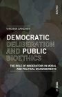 Democratic Deliberationand Public Bioethics: The Role of Moderators in Moral and Political Disagreements (Politics) By Virginia Sanchini Cover Image