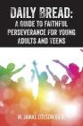 Daily Bread: A Guide to Faithful Perseverance for Young Adults and Teens Cover Image