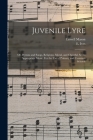 Juvenile Lyre: or, Hymns and Songs, Religious, Moral, and Cheerful, Set to Appropriate Music. For the Use of Primary and Common Schoo Cover Image