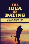 The Idea Of Dating: Find The Second Love Relationships In Life: Dating Widow Cover Image