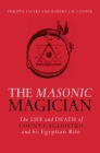 The Masonic Magician: The Life and Death of Count Cagliostro and His Egyptian Rite By Philipa Faulks, Robert Cooper Cover Image