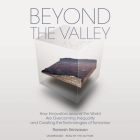 Beyond the Valley: How Innovators Around the World Are Overcoming Inequality and Creating the Technologies of Tomorrow By Ramesh Srinivasan (Read by), Douglas Rushkoff (Foreword by) Cover Image
