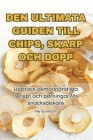 Den Ultimata Guiden Till Chips, Skarp Och Dopp By Maj Gustafsson Cover Image