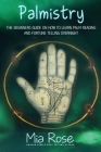 Palmistry for Beginners: Learn How To Read Your Palms, And Start Fortune Telling By Mia Rose Cover Image