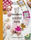 Modern Crochet Style: 15 Colourful Crochet Patterns for You and Your Home, Including Fun Sustainable Makes (Crafts) By Lindsey Newns Cover Image