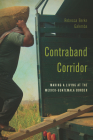 Contraband Corridor: Making a Living at the Mexico--Guatemala Border By Rebecca Berke Galemba Cover Image