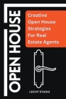 Open House: Creative Open House Strategies For Real Estate Agents Cover Image
