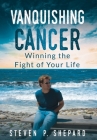 Vanquishing Cancer: Winning the Fight of Your Life Cover Image