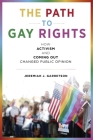 The Path to Gay Rights: How Activism and Coming Out Changed Public Opinion By Jeremiah J. Garretson Cover Image