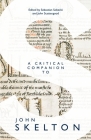 A Critical Companion to John Skelton By Sebastian I. Sobecki (Editor), John Scattergood (Editor), A. S. G. Edwards (Contribution by) Cover Image