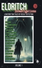 Eldritch Investigations: Lovecraftian Tales of Occult Detection Cover Image