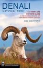 Denali National Park: The Complete Visitors Guide to the Mountain, Wildlife, and Year-Round Outdoor Activities By Bill Sherwonit Cover Image