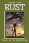 Rust Vol. 3: Death of the Rocket Boy By Royden Lepp, Royden Lepp (Illustrator) Cover Image