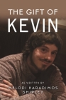 The Gift of Kevin By Melodi Karadimos Shipley Cover Image