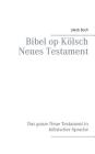 Bibel op Kölsch Neues Testament: Das ganze Neue Testament in kölnischer Sprache By Jakob Boch Cover Image