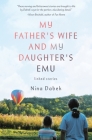 My Father's Wife and My Daughter's Emu By Nina Dabek Cover Image