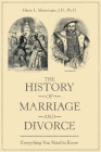 The History of Marriage and Divorce: Everything You Need to Know By Harry L. Munsinger J. D. Cover Image