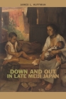 Down and Out in Late Meiji Japan By James L. Huffman Cover Image