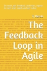 The Feedback Loop in Agile: Do work, get feedback and learn, repeat to meet user needs and get value By Tj Rerob Cover Image