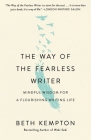 The Way of the Fearless Writer: Mindful Wisdom for a Flourishing Writing Life By Beth Kempton Cover Image