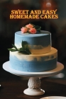 Sweet and Simple Homemade Cakes: 40 Easy and Delicious Cooking Recipes for a Great Cooking Book, Perfect for Every Occasion, Baking Book! By Rosalia Ason Cover Image