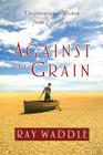 Against the Grain: Unconventional Wisdom from Ecclesiastes By Ray Waddle Cover Image
