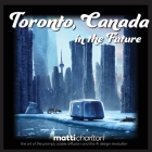 Toronto, Canada: In The Future By Matti Charlton Cover Image