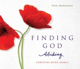 Finding God Abiding: Daily Meditations By CHRISTINE MARIE EBERLE Cover Image