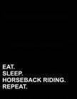 Eat Sleep Horseback Riding Repeat: French Ruled Notebook French Ruled Paper, Seyes Ruled Notebooks, 8.5