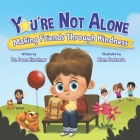 You're Not Alone: Making Friends Through Kindness By Dean Kirschner, Karn Parkrada (Illustrator) Cover Image