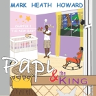 Papi & the King (New Baby #1) By Mark Heath Howard Cover Image