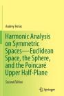 Harmonic Analysis on Symmetric Spaces--Euclidean Space, the Sphere, and the Poincaré Upper Half-Plane Cover Image
