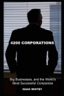 4200 Corporations, Big Businesses, and the World's Most Successful Companies By Isaac Whitby Cover Image