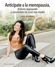 Anticípate a la Menopausia, Disfruta Mejorando Y Conviértete En (Casi) Top Model By Ana Moreno Cover Image