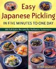 Easy Japanese Pickling in Five Minutes to One Day: 101 Full-Color Recipes for Authentic Tsukemono Cover Image