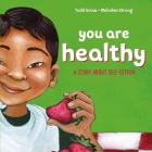 You Are Healthy By Todd Snow, Melodee Strong (Illustrator) Cover Image