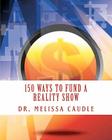 150 Ways to Fund a Reality Show: Show me the Money By Melissa Caudle Cover Image