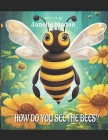 How Do You See The Bees?: Fictional Responses By Children Towards Bees By Janelle Madoo Cover Image